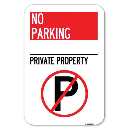 Signmission No Parking-Private Property With No P Heavy-Gauge Aluminum Sign, 12" x 18", A-1218-23800 A-1218-23800
